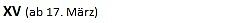 XV (ab17. M�rz)